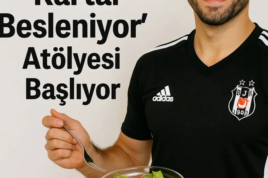 “Beşiktaşlı Yıldızdan Sağlık Hamlesi: ‘Kartal Besleniyor’ Atölyesi Başlıyor”