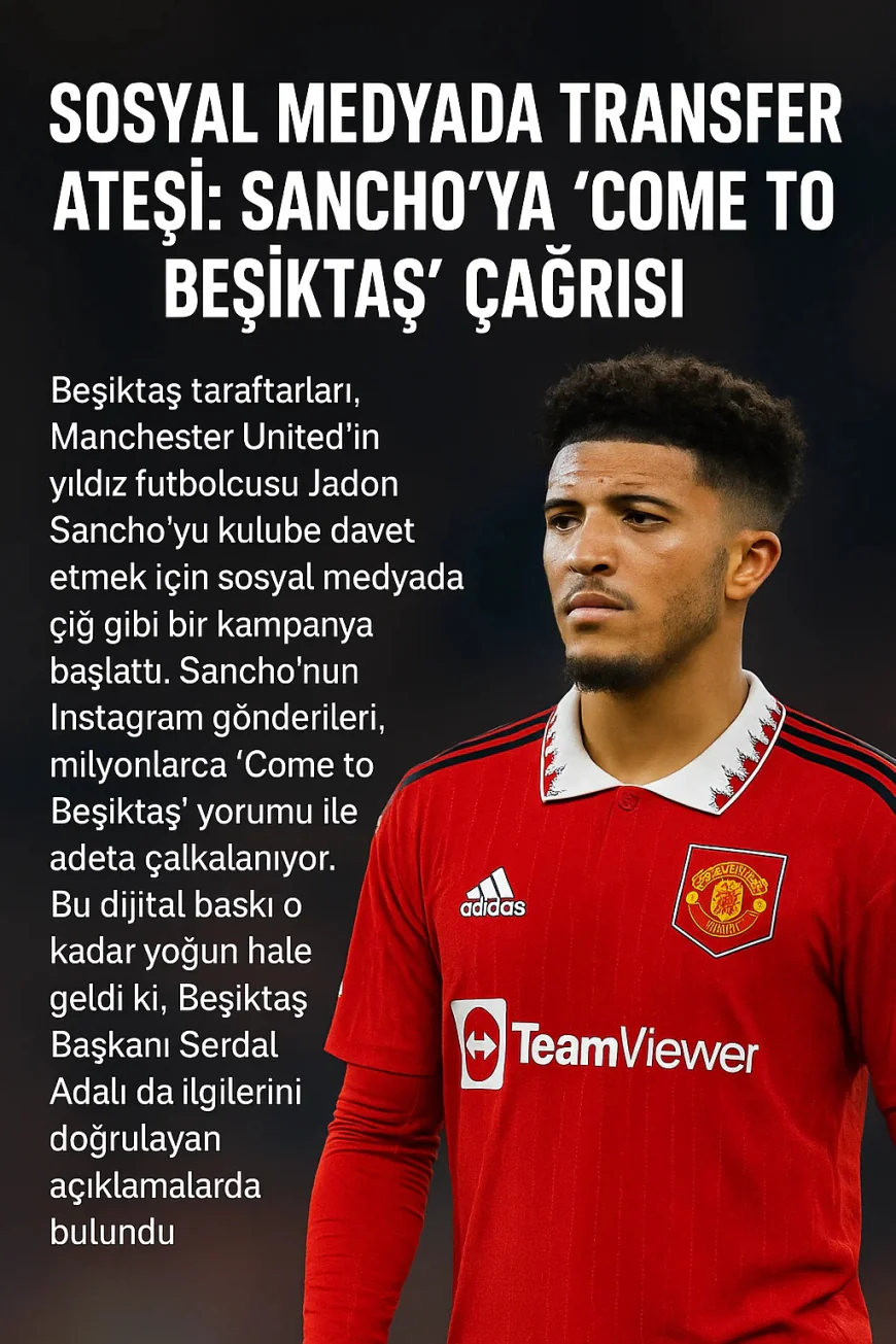 “Sosyal Medyada Transfer Ateşi: Sancho’ya ‘Come to Beşiktaş’ Çağrısı”